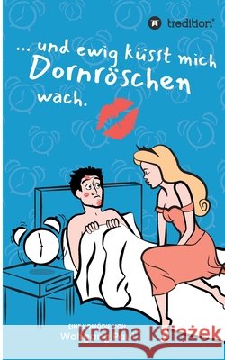 Und ewig küsst mich Dornröschen wach Wolfgang Paul 9783347064096 Tredition Gmbh
