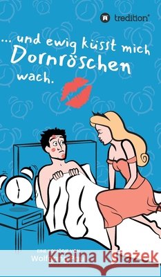 Und ewig küsst mich Dornröschen wach Wolfgang Paul 9783347064102 Tredition Gmbh