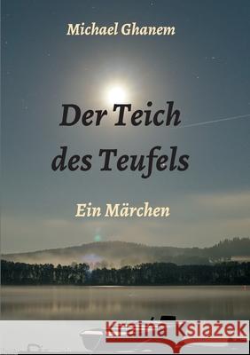 Der Teich des Teufels: Ein Märchen Ghanem, Michael 9783347064652