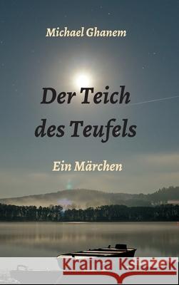 Der Teich des Teufels: Ein Märchen Ghanem, Michael 9783347064669