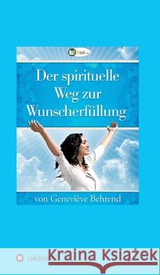Der spirituelle Weg zur Wunscherfüllung Genevi Behrend I-Bux Com                                Thomas Troward 9783347064829 Tredition Gmbh