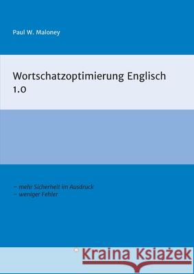 Wortschatzoptimierung Englisch 1.0: Arbeitsheft für fortgeschrittene Englischlernende Maloney, Paul W. 9783347066700 Tredition Gmbh