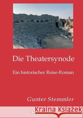 Die Theatersynode: Ein historischer Reise-Roman Stemmler, Gunter 9783347067424