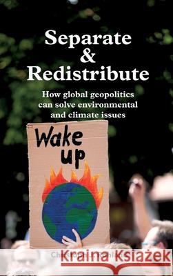 Separate & Redistribute: How global geopolitics can solve environmental and climate issues Rohland, Christoph J. 9783347068841 Tredition Gmbh