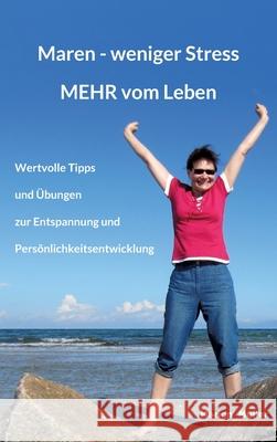 Maren - weniger Stress MEHR vom Leben: Wertvolle Tipps und Übungen zur Entspannung und Persönlichkeitsentwicklung Müller, Marion 9783347069336