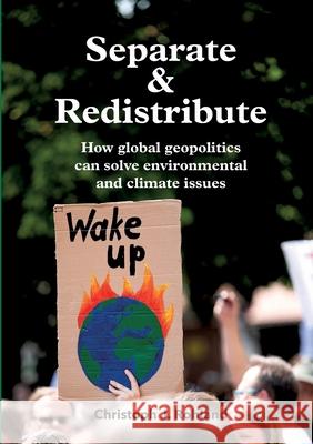 Separate & Redistribute: How global geopolitics can solve environmental and climate issues Rohland, Christoph J. 9783347069626 Tredition Gmbh