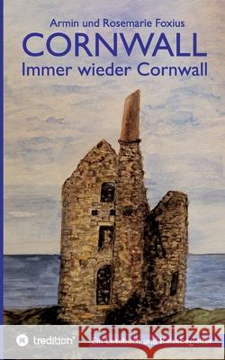Cornwall -- Immer wieder Cornwall: Lesebuch zur Vorbereitung und als Begleiter für einen Cornwall-Urlaub Foxius, Armin Und Rosemarie 9783347070615