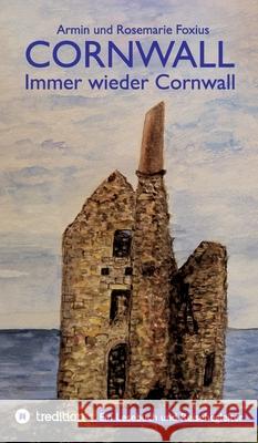 Cornwall -- Immer wieder Cornwall: Lesebuch zur Vorbereitung und als Begleiter für einen Cornwall-Urlaub Foxius, Armin Und Rosemarie 9783347070622