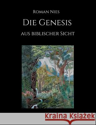 Die Genesis aus biblischer Sicht Roman Nies 9783347070646