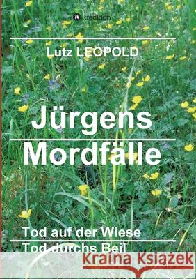 Jürgens Mordfälle 5: Tod auf der Wiese Tod durchs Beil Leopold, Lutz 9783347071360