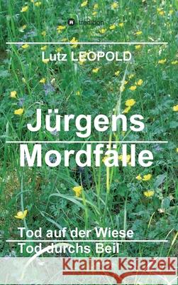 Jürgens Mordfälle 5: Tod auf der Wiese Tod durchs Beil Leopold, Lutz 9783347071377