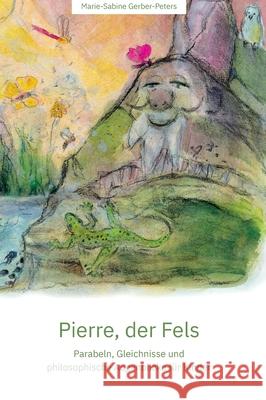 Pierre, der Fels: Parabeln, Gleichnisse und philosophische Augenblicke für Kinder Gerber-Peters, Marie-Sabine 9783347072954