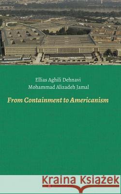 From Containment to Americanism Ellias Aghil Mohammad Alizade 9783347073203 Tredition Gmbh