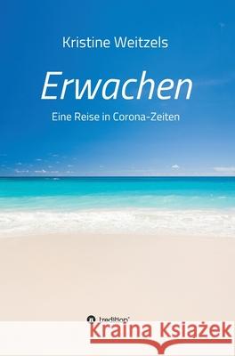 Erwachen - Eine Reise in Corona-Zeiten Kristine Weitzels 9783347073739