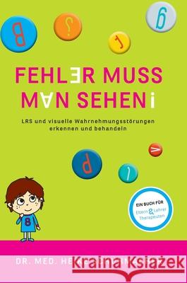 Fehler muss man sehen - NEUAUFLAGE: LRS und visuelle Wahrnehmungsstörungen erkennen und behandeln Schuhmacher, Dr Med Heike 9783347075030
