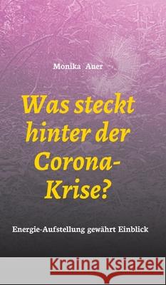 Was steckt hinter der Corona-Krise?: Energie-Aufstellung gewährt Einblick Auer, Monika 9783347075726 Tredition Gmbh