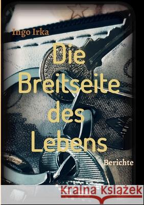 Die Breitseite des Lebens: Berichte eines Verbrechens in der Linzer Stahlstadt Irka, Ingo 9783347077126