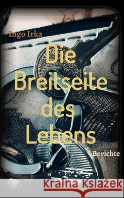 Die Breitseite des Lebens: Berichte eines Verbrechens in der Linzer Stahlstadt Irka, Ingo 9783347077133