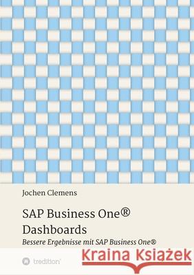 SAP Business One(R) Dashboards: Bessere Ergebnisse mit SAP Business One(R) Clemens, Jochen 9783347077171