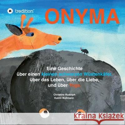 Onyma: Eine Geschichte über einen kleinen schwarzen Wüstenkäfer, das Leben, die Liebe und über Yoga Rudolph, Christine 9783347078352
