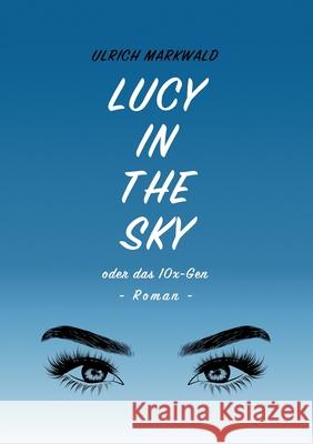 Lucy in the Sky oder das 10x-Gen Ulrich Markwald 9783347079885