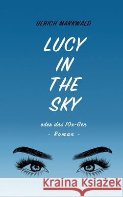 Lucy in the Sky oder das 10x-Gen Ulrich Markwald 9783347079892