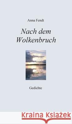 Nach dem Wolkenbruch: Gedichte Fendt, Anna 9783347081284