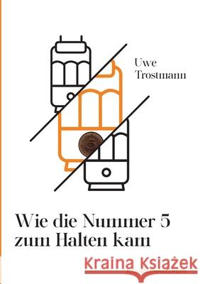 Wie die Nummer 5 zum Halten kam: Jugenderinnerungen Trostmann, Uwe 9783347082625