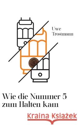 Wie die Nummer 5 zum Halten kam: Jugenderinnerungen Trostmann, Uwe 9783347082632