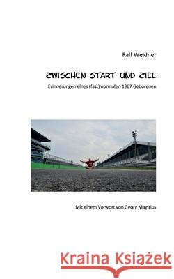 Zwischen Start und Ziel: Erinnerungen eines (fast) normalen 1967 Geborenen Weidner, Ralf 9783347084148