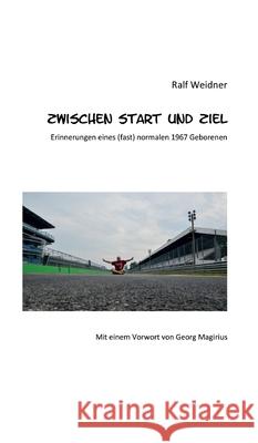 Zwischen Start und Ziel: Erinnerungen eines (fast) normalen 1967 Geborenen Weidner, Ralf 9783347084155