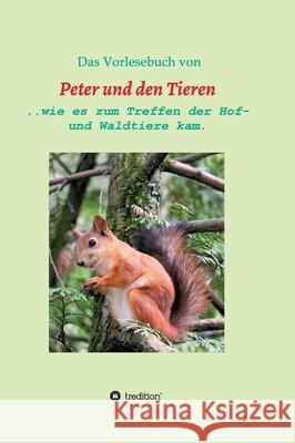 Das Vorlesebuch von Peter und den Tieren: ...wie es zum Treffen der Hof und Waldtiere kam. M 9783347085022 Tredition Gmbh