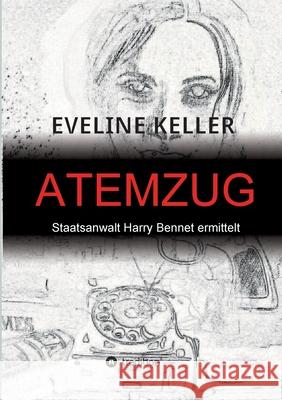 Atemzug: Staatsanwalt Harry Bennet ermittelt. Eveline Keller 9783347085237 Tredition Gmbh