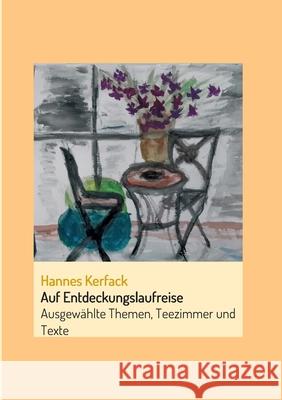 Auf Entdeckungslaufreise: Ausgewählte Themen, Teezimmer und Texte Kerfack, Hannes 9783347085466 Tredition Gmbh