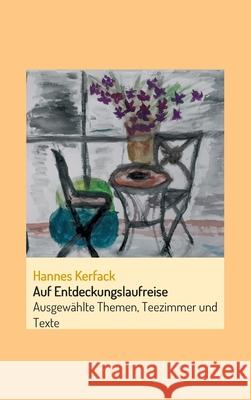 Auf Entdeckungslaufreise: Ausgewählte Themen, Teezimmer und Texte Kerfack, Hannes 9783347085473