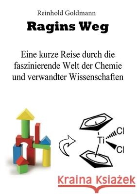 Ragins Weg: Eine kurze Reise durch die faszinierende Welt der Chemie Reinhold Goldmann 9783347086388