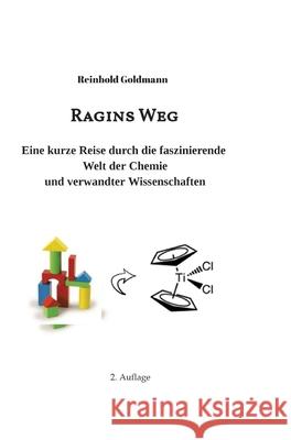 Ragins Weg: Eine kurze Reise durch die faszinierende Welt der Chemie Reinhold Goldmann 9783347086395