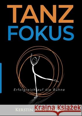 Tanzfokus: Erfolgreich auf die Bühne Bosker, Kerstin Anne 9783347086753