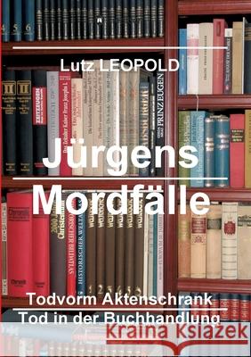 Jürgens Mordfälle 6: Tod vorm Aktenschrank Tod in der Buchhandlung Leopold, Lutz 9783347087033