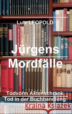 Jürgens Mordfälle 6: Tod vorm Aktenschrank Tod in der Buchhandlung Leopold, Lutz 9783347087040