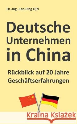 Deutsche Unternehmen in China - Rückblick auf 20 Jahre Geschäftserfahrungen Jian-Ping Qin 9783347087095