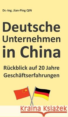 Deutsche Unternehmen in China - Rückblick auf 20 Jahre Geschäftserfahrungen Jian-Ping Qin 9783347087101