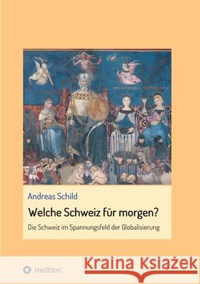 Welche Schweiz für morgen?: Die Schweiz im Spannungsfeld der Globalisierung Schild, Andreas 9783347089518