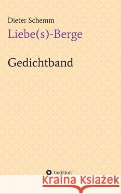 Liebe(s)-Berge: Gedichtband Dieter Schemm 9783347090385 Tredition Gmbh