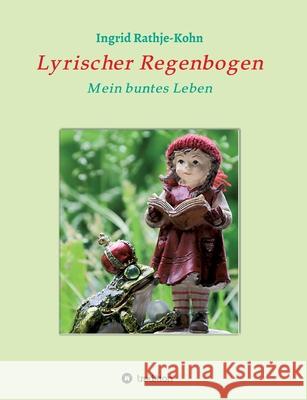 Lyrischer Regenbogen: Mein buntes Leben Rathje-Kohn, Ingrid 9783347093966 Tredition Gmbh