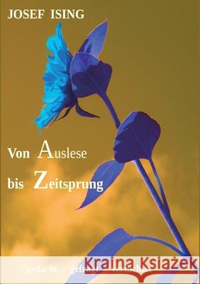 von Auslese bis Zeitsprung: gedacht - gefühlt - verdichtet Ising, Josef 9783347094376