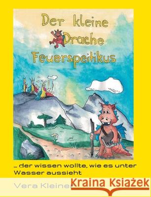 Der kleine Drache Feuerspeitikus (Neuauflage): ... der wissen wollte, wie es unter Wasser aussieht Vera Kleiner 9783347095038