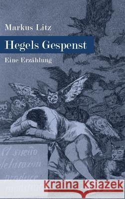 Hegels Gespenst: Eine Erzählung Litz, Markus 9783347096769