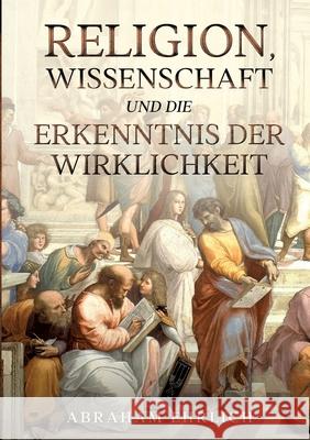 Religion, Wissenschaft und die Erkenntnis der Wirklichkeit Ehrlich, Abraham 9783347096929 tredition