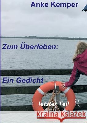 Zum Überleben: Ein Gedicht: letzter Teil Kemper, Anke 9783347097711 Tredition Gmbh